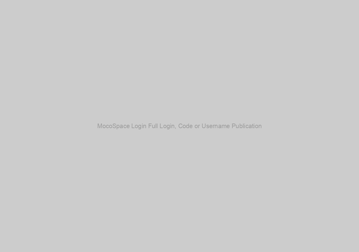 MocoSpace Login Full Login, Code or Username Publication